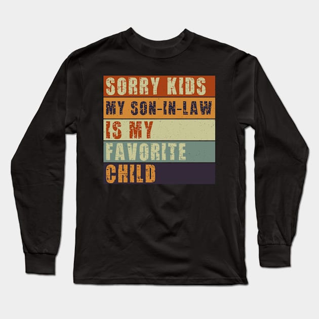 Sorry Kids My Son In Law Is My Favorite Child Funny Parents Day Family Gift Long Sleeve T-Shirt by Justbeperfect